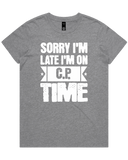 Sorry I'm Late I'm On C.P. Time womens T-shirt