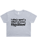 Dont Need A Ticket To Your Shit Show Crop Top Tshirt