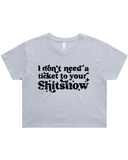 Dont Need A Ticket To Your Shit Show Crop Top Tshirt