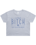 I'm That Bitch They Told You About Crop Top Tshirt