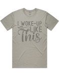 I Woke Up Like This Short Sleeve T-Shirt