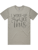 I Woke Up Like This Short Sleeve T-Shirt