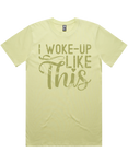 I Woke Up Like This Short Sleeve T-Shirt