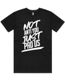 Not Anti You Just Pro Us Men's And Women's T-Shirt Or Crop Top
