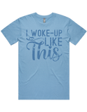 I Woke Up Like This Short Sleeve T-Shirt