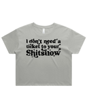 Dont Need A Ticket To Your Shit Show Crop Top Tshirt