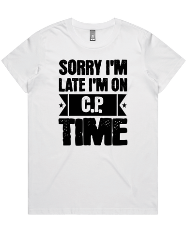 Sorry I'm Late I'm On C.P. Time womens T-shirt