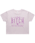 I'm That Bitch They Told You About Crop Top Tshirt