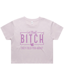 I'm That Bitch They Told You About Crop Top Tshirt