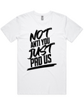 Not Anti You Just Pro Us Men's And Women's T-Shirt Or Crop Top
