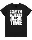 Sorry I'm Late I'm On C.P. Time womens T-shirt