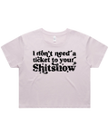 Dont Need A Ticket To Your Shit Show Crop Top Tshirt