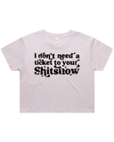 Dont Need A Ticket To Your Shit Show Crop Top Tshirt