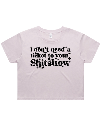 Dont Need A Ticket To Your Shit Show Crop Top Tshirt