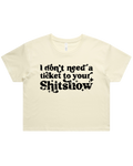 Dont Need A Ticket To Your Shit Show Crop Top Tshirt