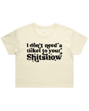 Dont Need A Ticket To Your Shit Show Crop Top Tshirt