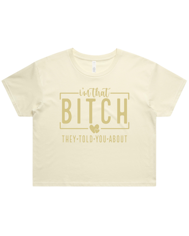 I'm That Bitch They Told You About Crop Top Tshirt