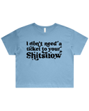 Dont Need A Ticket To Your Shit Show Crop Top Tshirt