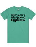 I Dont Need A Ticket To Your Shit Show Shirt Sleeve T-Shirt