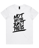 Not Anti You Just Pro Us Men's And Women's T-Shirt Or Crop Top