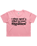 Dont Need A Ticket To Your Shit Show Crop Top Tshirt