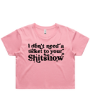 Dont Need A Ticket To Your Shit Show Crop Top Tshirt