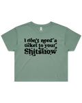 Dont Need A Ticket To Your Shit Show Crop Top Tshirt