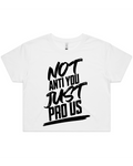 Not Anti You Just Pro Us Men's And Women's T-Shirt Or Crop Top