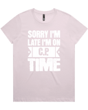 Sorry I'm Late I'm On C.P. Time womens T-shirt