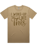 I Woke Up Like This Short Sleeve T-Shirt