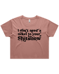 Dont Need A Ticket To Your Shit Show Crop Top Tshirt