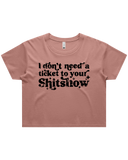 Dont Need A Ticket To Your Shit Show Crop Top Tshirt