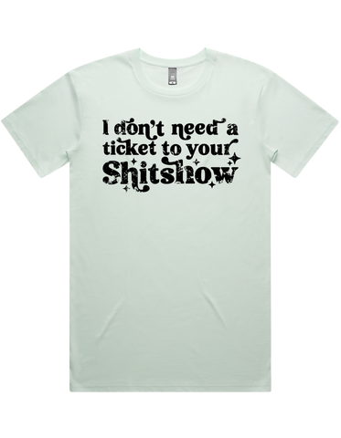 I Dont Need A Ticket To Your Shit Show Shirt Sleeve T-Shirt