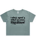 Dont Need A Ticket To Your Shit Show Crop Top Tshirt