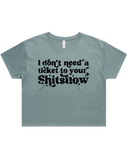 Dont Need A Ticket To Your Shit Show Crop Top Tshirt