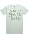 I Woke Up Like This Short Sleeve T-Shirt