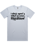 I Dont Need A Ticket To Your Shit Show Shirt Sleeve T-Shirt