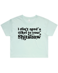 Dont Need A Ticket To Your Shit Show Crop Top Tshirt