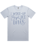 I Woke Up Like This Short Sleeve T-Shirt