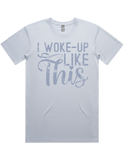 I Woke Up Like This Short Sleeve T-Shirt